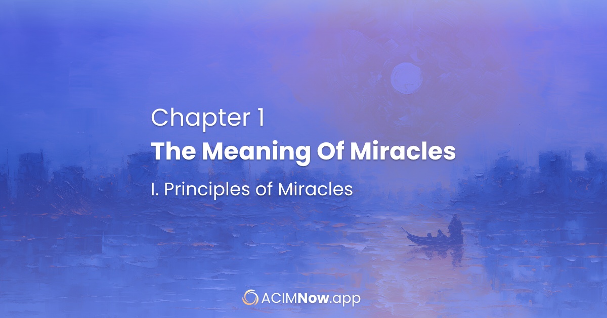 ACIM CHAPTER 1 I. Principles of Miracles